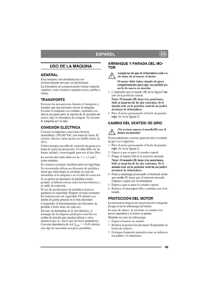 Page 4949
ESPAÑOLES
USO DE LA MÁQUINA
GENERAL
Esta máquina está diseñada para uso 
exclusivamente privado, no profesional. 
La trituradora de compost puede triturar material 
orgánico, como residuos vegetales secos, astillas y 
ramas.
TRANSPORTE
Extreme las precauciones durante el transporte y 
siempre que sea necesario elevar la máquina. 
Levante la máquina con cuidado, sujetando con 
fuerza las patas junto al soporte de la envuelta del 
motor, bajo la trituradora de compost. No levante 
la máquina por la...