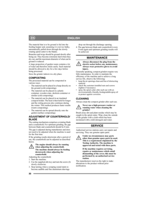 Page 3030
ENGLISHEN
The material that is to be ground is fed into the 
feeding hopper and, assuming it is not too bulky, 
automatically pulled down through the slowly 
rotating spiral cutter to the blades. 
Branches and twigs should be ground shortly after 
being cut. They become extremely hard when they 
dry out, and the maximum diameter of what can be 
ground is reduced.
A large proportion of garden waste contains a lot 
of water and therefore sticks easily. Such material 
should be allowed to dry for a few...