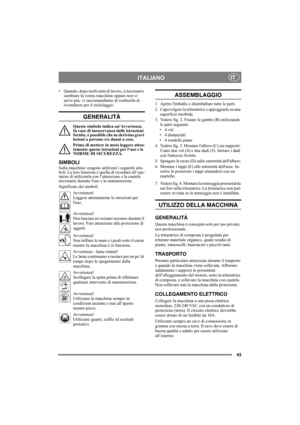 Page 4343
ITALIANOIT
• Quando, dopo molti anni di lavoro, è necessario 
cambiare la vostra macchina oppure non vi 
serve più, vi raccomandiamo di restituirla al 
rivenditore per il ricliclaggio.
GENERALITÀ
Questo simbolo indica unAvvertenza. 
In caso di inosservanza delle istruzioni 
fornite, è possibile che ne derivino gravi 
lesioni a persone e/o danni a cose.
Prima di mettere in moto leggere atten-
tamente queste istruzioni per l’uso e le 
NORME DI SICUREZZA.
SIMBOLI
Sulla macchina vengono utilizzati i...