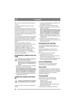Page 4444
ITALIANOIT
Deve avere una sezione trasversale di almeno 3 x 
1,5 mm2.
Il connettore (contatto femmina) deve essere 
idrorepellente.
Si consiglia di utilizzare un interruttore di messa a 
terra per l’interruzione della corrente nel caso di 
incidenti alla macchina o al cavo di connessione.
Se si usa un interruttore di messa a terra portatile, 
posizionarlo sempre tra la presa elettrica e il cavo 
di connessione. 
Anche se si utilizza un interruttore di messa a terra, 
non è possibile garantire la...