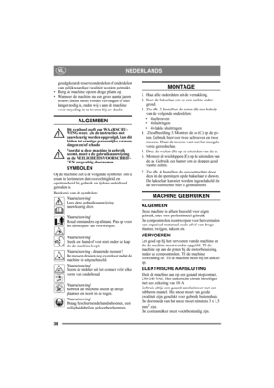Page 3838
NEDERLANDSNL
goedgekeurde reserveonderdelen of onderdelen 
van gelijkwaardige kwaliteit worden gebruikt.
• Berg de machine op een droge plaats op.
• Wanneer de machine na een groot aantal jaren 
trouwe dienst moet worden vervangen of niet 
langer nodig is, raden wij u aan de machine 
voor recycling in te leveren bij uw dealer.
ALGEMEEN
Dit symbool geeft een WAARSCHU-
WING weer. Als de instructies niet 
nauwkeurig worden opgevolgd, kan dit 
leiden tot ernstige persoonlijke verwon-
dingen en/of schade....