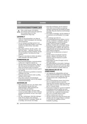 Page 1212
DANSKDA
SIKKERHEDSBESTEMMELSER
Dette symbol betyder ADVARSEL. 
Personskade og/eller materielle skader kan 
blive konsekvensen, hvis ikke 
instruktionerne følges nøje.
GENERELT
• Studér de advarselsmærkater, der sidder på 
maskinen. Udskift beskadigede eller ulæselige 
advarselsmærkater.
• Læs anvisningerne grundigt igennem. Lær, 
hvordan alle reguleringer fungerer, og hvordan 
maskinen anvendes korrekt. Gem denne 
instruktion.
• Brug aldrig maskinen, når der er andre - især 
børn eller husdyr - i...