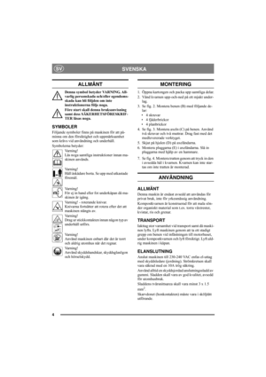 Page 44
SVENSKASV
ALLMÄNT
Denna symbol betyder VARNING. All-
varlig personskada och/eller egendoms-
skada kan bli följden om inte 
instruktionerna följs noga.
Före start skall denna bruksanvisning 
samt dess SÄKERHETSFÖRESKRIF-
TER läsas noga.
SYMBOLER
Följande symboler finns på maskinen för att på-
minna om den försiktighet och uppmärksamhet 
som krävs vid användning och underhåll.
Symbolerna betyder:
Varning!
Läs noga samtliga instruktioner innan ma-
skinen används.
Varning!
Håll åskådare borta. Se upp med...