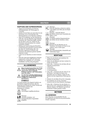 Page 2323
DEUTSCHDE
WARTUNG UND AUFBEWAHRUNG
• Tragen Sie bei Reinigung und Wartung 
Schutzhandschuhe, um Verletzungen zu 
vermeiden.
• Schalten Sie den Motor aus und ziehen Sie den 
Netzstecker, bevor Sie Kontrollen oder 
Wartungsarbeiten an der Maschine ausführen.
• Wenn ein Fremdkörper auf das Schneidwerk 
trifft oder wenn die Maschine ungewöhnliche 
Geräusche oder Vibrationen abgibt, schalten 
Sie den Motor sofort aus. Ziehen Sie den 
Netzstecker und untersuchen Sie eventuell 
entstandene Schäden. 
•...