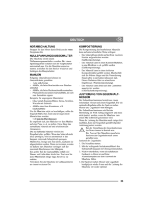 Page 2525
DEUTSCHDE
NOTABSCHALTUNG
Stoppen Sie den Motor durch Drücken der roten 
Stopptaste (G).
NULLSPANNUNGSAUSSCHALTER
Die Maschine ist mit einem 
Nullspannungsausschalter versehen. Bei einem 
Spannungsabfall schaltet sich der Hauptschalter 
automatisch aus. Um die Maschine erneut zu 
starten, schließen Sie den Stecker wieder an und 
betätigen den Hauptschalter.
MAHLEN
Folgende Materialtypen können im 
Gartenhäcksler gemahlen:
-  Äste und Zweige
-  Abfälle, die beim Beschneiden von Büschen 
entstehen
-...