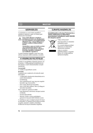 Page 7676
MAGYARHU
SZERVIZELÉS
A javításokat és a szervizelést engedéllyel 
rendelkező műhelyek végzik. Itt eredeti gyári 
alkatrészeket használnak. 
Nem eredeti alkatrész semmilyen 
körülmények között sem alkalmazható. 
Ezt a követelményt a bevizsgáló hatóság 
állapította meg. A gép jóváhagyása és 
tesztelése ezekkel az alkatrészekkel 
történt.
Amennyiben a gép szervizelést, javítást 
vagy karbantartást igényel, ami a 
burkolat leszerelésével jár, a feladatot 
kizárólag engedéllyel rendelkező 
szervizállomás...