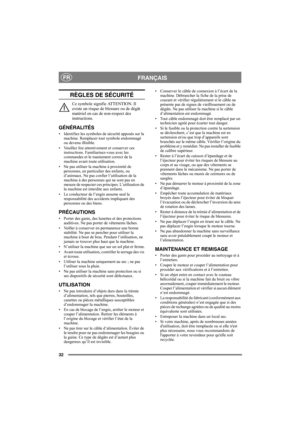 Page 3232
FRANÇAISFR
RÈGLES DE SÉCURITÉ
Ce symbole signifie ATTENTION. Il 
existe un risque de blessure ou de dégât 
matériel en cas de non-respect des 
instructions.
GÉNÉRALITÉS
• Identifiez les symboles de sécurité apposés sur la 
machine. Remplacer tout symbole endommagé 
ou devenu illisible.
• Veuillez lire attentivement et conserver ces 
instructions. Familiarisez-vous avec les 
commandes et le maniement correct de la 
machine avant toute utilisation. 
• Ne pas utiliser la machine à proximité de...