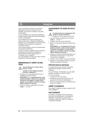 Page 3434
FRANÇAISFR
Il est recommandé d’installer un interrupteur 
différentiel qui coupe le courant en cas de 
problème au niveau de la machine ou du câble 
d’alimentation.
En cas d’utilisation d’un disjoncteur différentiel 
portatif, il doit être placé entre la prise électrique et 
le câble d’alimentation.
Une installation peut toujours présenter des 
risques, même avec un disjoncteur différentiel. 
Respecter les recommandations de sécurité. Porter 
de préférence des chaussures à semelles en 
caoutchouc...