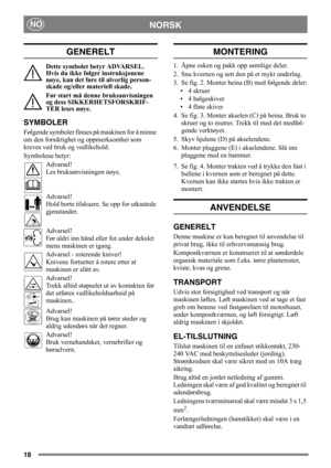 Page 1818
NORSKNO
GENERELT
Dette symbolet betyr ADVARSEL. 
Hvis du ikke følger instruksjonene 
nøye, kan det føre til alvorlig person-
skade og/eller materiell skade.
Før start må denne bruksanvisningen 
og dess SIKKERHETSFORSKRIF-
TER leses nøye.
SYMBOLER
Følgende symboler finnes på maskinen for å minne 
om den forsiktighet og oppmerksomhet som 
kreves ved bruk og vedlikehold.
Symbolene betyr:
Advarsel!
Les bruksanvisningen nøye.
Advarsel!
Hold borte tilskuere. Se opp for utkastede 
gjenstander.
Advarsel!
Før...