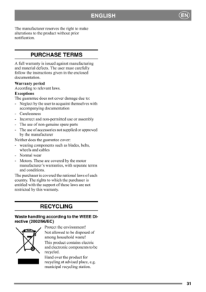 Page 3131
ENGLISHEN
The manufacturer reserves the right to make 
alterations to the product without prior 
notification.
PURCHASE TERMS
A full warranty is issued against manufacturing 
and material defects. The user must carefully 
follow the instructions given in the enclosed 
documentation.
Warranty period
According to relevant laws.
Exceptions
The guarantee does not cover damage due to:
- Neglect by the user to acquaint themselves with 
accompanying documentation
- Carelessness 
- Incorrect and non-permitted...