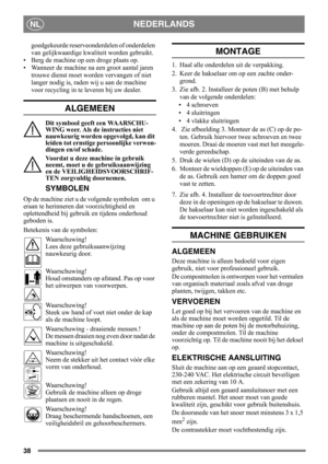 Page 3838
NEDERLANDSNL
goedgekeurde reserveonderdelen of onderdelen 
van gelijkwaardige kwaliteit worden gebruikt.
• Berg de machine op een droge plaats op.
• Wanneer de machine na een groot aantal jaren 
trouwe dienst moet worden vervangen of niet 
langer nodig is, raden wij u aan de machine 
voor recycling in te leveren bij uw dealer.
ALGEMEEN
Dit symbool geeft een WAARSCHU-
WING weer. Als de instructies niet 
nauwkeurig worden opgevolgd, kan dit 
leiden tot ernstige persoonlijke verwon-
dingen en/of schade....