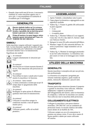 Page 4343
ITALIANOIT
• Quando, dopo molti anni di lavoro, è necessario 
cambiare la vostra macchina oppure non vi 
serve più, vi raccomandiamo di restituirla al 
rivenditore per il ricliclaggio.
GENERALITÀ
Questo simbolo indica unAvvertenza. 
In caso di inosservanza delle istruzioni 
fornite, è possibile che ne derivino gravi 
lesioni a persone e/o danni a cose.
Prima di mettere in moto leggere atten-
tamente queste istruzioni per l’uso e le 
NORME DI SICUREZZA.
SIMBOLI
Sulla macchina vengono utilizzati i...