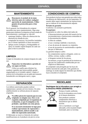 Page 5151
ESPAÑOLES
MANTENIMIENTO
Desconecte el enchufe de la toma 
eléctrica antes de realizar cualquier 
operación de mantenimiento. Utilice 
guantes de protección para evitar 
lesiones.
Por lo general, las trituradoras de compost 
necesitan muy poco mantenimiento. Siga estas 
pautas para mantener la máquina en buen estado de 
funcionamiento y prolongar su vida útil:
• mantenga limpias y libres de obstrucción las 
aberturas de entrada de aire,
• compruebe las tuercas y los tornillos instalados 
por el cliente...
