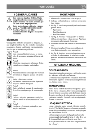 Page 5353
PORTUGUÊSPT
1 GENERALIDADES
Este símbolo significa AVISO. O não 
cumprimento rigoroso das instruções 
poderá resultar em lesões pessoais gra-
ves e/ou danos na propriedade.
Estas instruções de utilização e as res-
pectivas “INSTRUÇÕES DE SEGU-
RANÇA” deverão ser lidas 
atentamente antes de pôr a máquina a 
funcionar.
SÍMBOLOS
Os seguintes símbolos aparecem na máquina. A 
sua função é lembrar-lhe dos cuidados e atenções 
necessários durante a utilização e a manutenção.
Isto é o que os símbolos...