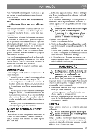 Page 5555
PORTUGUÊSPT
Para evitar danificar a máquina, recomenda-se que 
não exceda os seguintes tamanhos máximos de 
hastes e ramos: 
< diâmetro de 35 mm para material seco e 
duro 
< diâmetro de 40 mm para material fresco e 
mole.
Pode colocar o triturador à vontade sobre um ence-
rado ou algo semelhante antes da trituração. Isto 
vai apanhar o material do solo e tornar mais fácil a 
remoção. 
O material a ser triturado é alimentado para dentro 
da tremonha de alimentação e, partindo do princí-
pio de que não...