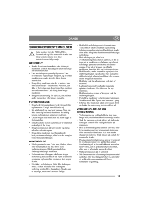 Page 1313
DANSKDA
SIKKERHEDSBESTEMMELSER
Dette symbol betyder ADVARSEL. 
Personskade og/eller materielle skader kan 
blive konsekvensen, hvis ikke 
instruktionerne følges nøje.
GENERELT
• Studér de advarselsmærkater, der sidder på 
maskinen. Udskift beskadigede eller ulæselige 
advarselsmærkater.
• Læs anvisningerne grundigt igennem. Lær, 
hvordan alle reguleringer fungerer, og hvordan 
maskinen anvendes korrekt. Gem denne 
instruktion.
• Brug aldrig maskinen, når der er andre - især 
børn eller husdyr - i...