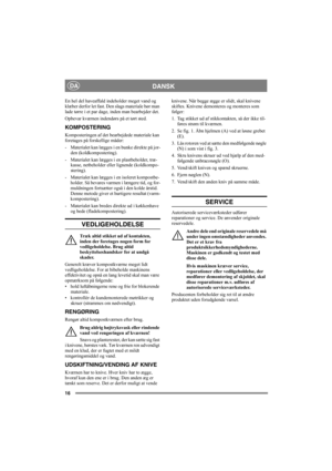 Page 1616
DANSKDA
En hel del haveaffald indeholder meget vand og 
klæber derfor let fast. Den slags materiale bør man 
lade tørre i et par dage, inden man bearbejder det. 
Opbevar kværnen indendørs på et tørt sted.
KOMPOSTERING
Komposteringen af det bearbejdede materiale kan 
foretages på forskellige måder:
-  Materialet kan lægges i en bunke direkte på jor-
den (koldkompostering).
-  Materialet kan lægges i en plastbeholder, træ-
kasse, netbeholder eller lignende (koldkompo-
stering).
- Materialet kan lægges i...