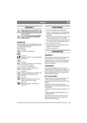 Page 1919
NORSKNO
GENERELT
Dette symbolet betyr ADVARSEL. Hvis 
du ikke følger instruksjonene nøye, kan 
det føre til alvorlig personskade og/eller 
materiell skade.
Før start må denne bruksanvisningen 
og dess SIKKERHETSFORSKRIF-
TER leses nøye.
SYMBOLER
Følgende symboler finnes på maskinen for å minne 
om den forsiktighet og oppmerksomhet som kre-
ves ved bruk og vedlikehold.
Symbolene betyr:
Advarsel!
Les bruksanvisningen nøye.
Advarsel!
Hold borte tilskuere. Se opp for utkastede 
gjenstander.
Advarsel!
Før...
