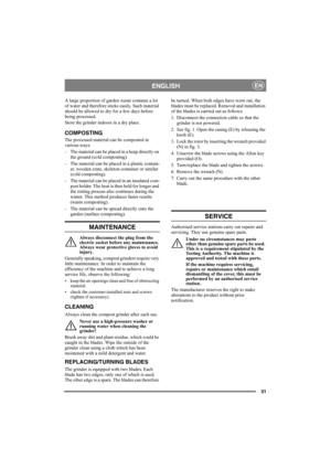 Page 3131
ENGLISHEN
A large proportion of garden waste contains a lot 
of water and therefore sticks easily. Such material 
should be allowed to dry for a few days before 
being processed. 
Store the grinder indoors in a dry place.
COMPOSTING
The processed material can be composted in 
various ways:
-  The material can be placed in a heap directly on 
the ground (cold composting).
-  The material can be placed in a plastic contain-
er, wooden crate, skeleton container or similar 
(cold composting).
-  The...