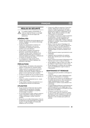 Page 3333
FRANÇAISFR
RÈGLES DE SÉCURITÉ
Ce symbole signifie ATTENTION. Il 
existe un risque de blessure ou de dégât 
matériel en cas de non-respect des 
instructions.
GÉNÉRALITÉS
• Identifiez les symboles de sécurité apposés sur la 
machine. Remplacer tout symbole endommagé 
ou devenu illisible.
• Veuillez lire attentivement et conserver ces 
instructions. Familiarisez-vous avec les 
commandes et le maniement correct de la 
machine avant toute utilisation. 
• Ne pas utiliser la machine à proximité de...