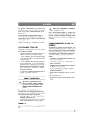 Page 5151
ESPAÑOLES
Las ramas se deben triturar al poco tiempo de ser 
cortadas ya que, al secarse, se vuelven sumamente 
duras, lo que reduce el diámetro máximo que se 
puede triturar.
El alto contenido en agua de la mayoría de los 
residuos de jardinería los hace muy pegajosos. 
Deje secar este tipo de material durante unos días 
antes de procesarlo. 
Guarde la trituradora en un lugar seco y cerrado.
CREACIÓN DE COMPOST
Dispone de varias alternativas para crear compost 
con el material procesado:
-  Formar un...