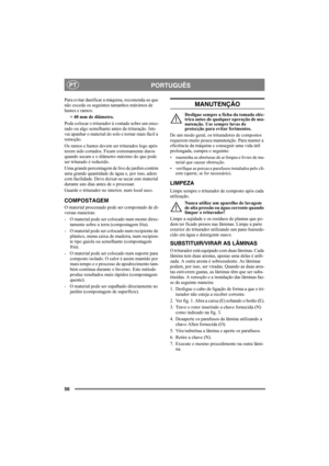 Page 5656
PORTUGUÊSPT
Para evitar danificar a máquina, recomenda-se que 
não exceda os seguintes tamanhos máximos de 
hastes e ramos: 
< 40 mm de diâmetro.
Pode colocar o triturador à vontade sobre um ence-
rado ou algo semelhante antes da trituração. Isto 
vai apanhar o material do solo e tornar mais fácil a 
remoção. 
Os ramos e hastes devem ser triturados logo após 
terem sido cortados. Ficam extremamente duros 
quando secam e o diâmetro máximo do que pode 
ser triturado é reduzido.
Uma grande percentagem de...