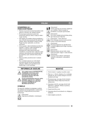 Page 5959
POLSKIPL
KONSERWACJA I 
PRZECHOWYWANIE
• Podczas czyszczenia i konserwacji należy nosić 
rękawice ochronne, aby uniknąć obrażeń.
• Przed przeprowadzeniem kontroli lub 
konserwacji maszyny należy wyłączyć silnik i 
wyjąć wtyczkę.
•Jeśli dojdzie do kontaktu obcego przedmiotu z 
noże, lub jeśli maszyna pracuje zbyt głośno lub 
wibruje, należy natychmiast wyłączyć silnik. 
Wy jąć wtyczkę i sprawdzić, czy nie ma 
uszkodzeń. 
• Zobowiązania i odpowiedzialność producenta 
(zgodnie z Ustawą o...