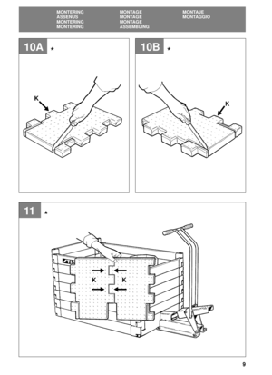 Page 99
SVENSKASE
MONTERING MONTAGE MONTAJE
ASSENUS MONTAGE MONTAGGIO
MONTERING MONTAGE
MONTERING ASSEMBLING
11
10B
K
K
K K
10A**
* 