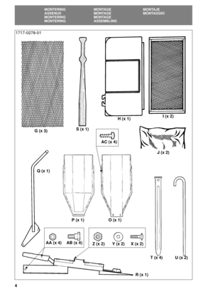 Page 44
SE
MONTERING MONTAGE MONTAJE
ASSENUS MONTAGE MONTAGGIO
MONTERING MONTAGE
MONTERING ASSEMBLING
H(x1)I(x2)
J(x2)
T(x4)
U(x2) Y(x2)
R(x1) O(x1) P(x1) Q(x1) G(x3)
X(x2) Z(x2) AA (x 4) AB (x 4)
AC (x 4)
S(x1)
1717-0278-01 