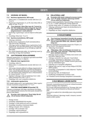 Page 139139
EESTIET
7.5 VEORIHM, HST-MUDEL
7.5.1 Veorihma reguleerimine, HST-mudel
1. Rihma katte (1) eemaldamiseks keerake lahti kruvi (2). 
Vt jn 16.
2. Reguleerige pingutusratas (A, jn 20), kuni rihma lőtk on 
umbes 45 mm. Vt jn 23.
Ärge pingutage rihma liiga tugevalt. Vastasel ju-
hul vőite kahjustada rihma ja laagreid. Iga kord 
enne masina kasutamist kontrollige, kas rihma 
pingutusmoment vastab juhistele.
3. Kontrollige reguleeringut vastavalt allpool toodud juhis-
tele.
4. Eemaldage rihma kate. Vt jn...