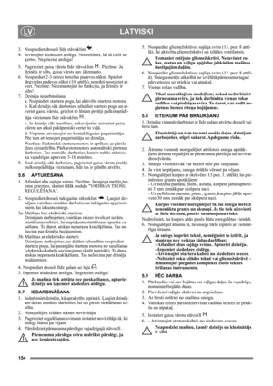 Page 154154
LATVISKILV
3.  Nospiediet droseli līdz stāvoklim .
4.  Ievietojiet aizdedzes atslēgu. Nodrošiniet, lai tā cieši sa-
ķertos. Negrieziet atslēgu!
5.  Pagrieziet gaisa vārstu līdz stāvoklim . Piezīme: Ja 
dzinējs ir silts, gaisa vārsts nav jāizmanto.
6.  Nospiediet 2-3 reizes benzīna padeves sūkni. Spiežot 
degvielas padeves sūkni (10. attēls), noteikti nosedziet at-
veri. Piezīme: Neizmantojiet šo funkciju, ja dzinējs ir 
silts!
7. Dzinēja iedarbināšana:
a. Nospiediet startera pogu, lai aktivētu...