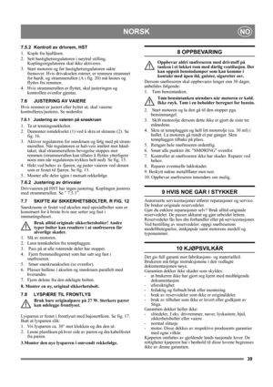 Page 3939
NORSKNO
7.5.2 Kontroll av drivrem, HST
1. Kople fra hjullåsen.
2. Sett hastighetsregulatoren i nøytral stilling. 
Koplingsregulatoren skal ikke aktiveres.
3. Start motoren og før hastighetsregulatoren sakte 
fremover. Hvis drivakselen roterer, er remmen strammet 
for hardt, og strammerullen (A i fig. 20) må løsnes og 
flyttes fra remmen.
4. Hvis strammerullen er flyttet, skal justeringen og 
kontrollen ovenfor gjentas.
7.6 JUSTERING AV VAIERE
Hvis remmer er justert eller byttet ut, skal vaierne...