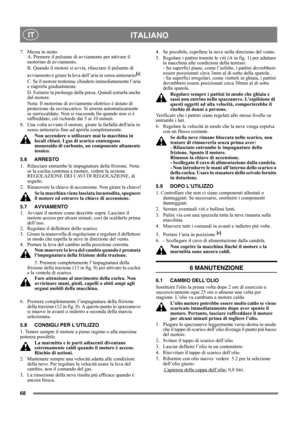 Page 6868
 ITALIANO IT
7. Messa in moto:
A. Premere il pulsante di avviamento per attivare il 
motorino di avviamento. 
B. Quando il motore si avvia, rilasciare il pulsante di 
avviamento e girare la leva dell’aria in senso antiorario
C. Se il motore tentenna, chiudere immediatamente l’aria 
e riaprirla gradualmente.
D. Estrarre la prolunga dalla presa. Quindi estrarla anche 
dal motore.
Nota: Il motorino di avviamento elettrico è dotato di 
protezione da sovraccarico. Si arresta automaticamente 
se...