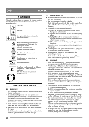 Page 3030
NORSKNO
1 SYMBOLER
Følgende symboler finnes på maskinen for å minne om den 
forsiktighet og oppmerksomhet som kreves ved bruk. 
Symbolene betyr:
Advarsel.
Advarsel.
Les og forstå bruksanvisningen før 
maskinen tas i bruk.
Kople fra tennpluggkabelen og les 
anvisningene før vedlikehold eller 
reparasjoner utføres.
Livsfare – roterende vifte.
Livsfare – roterende snøskrue.
Du må ikke føre hånden inn i 
utkaståpningen.
Hold hendene og føttene borte fra 
roterende deler.
Fare for brannskader.
Sørg for at...