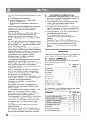 Page 3838
DEUTSCHDE
• Den Motor abstellen und das Zündkerzenkabel abziehen 
wenn: 
A. Die Fahrerposition verlassen wird. 
B. Räumschild oder Auswurf verstopft sind und 
gereinigt werden müssen. 
C. Reparaturen oder Einstellungen gemacht werden 
müssen.
• Vor Reinigung, Reparatur oder Inspektion immer dafür 
sorgen, dass alle rotierenden Teile zum Stillstand 
gekommen sind und dass alle Bedienelemente 
freigekuppelt sind.
• Wenn die Schneefräse ohne Aufsicht stehen gelassen 
wird, stets alle Bedienelemente...