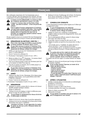 Page 5757
 FRANÇAISFR
Des carburants respectueux de l’environnement, par ex. 
l’essence alkylate, peuvent également être utilisées. Par leur 
composition, ils ont un impact réduit sur la  nature et la santé.
L’essence est très inflammable. La conserver dans 
des récipients spécialement conçus à cet effet. 
Conserver l’essence dans un lieu frais et bien 
ventilé – pas dans la maison – et hors de portée des 
enfants.
Faire le plein d’essence uniquement à l’extérieur, 
et ne pas fumer pendant l’opération.  Faire...