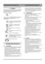 Page 3737
DEUTSCHDE
1  SYMBOLE
An der Maschine gibt es folgende Symbole, um den Bediener 
darauf hinzuweisen, dass bei der Benutzung der Maschine 
Vorsicht und Aufmerksamkeit geboten sind. 
Bedeutung der Symbole:
Warnung.
Vor einer Benutzung der Maschine muss 
die Gebrauchsanleitung gelesen und 
verstanden werden.
Vor Wartungs- oder Reparaturarbeiten, 
das Zündkabel abnehmen und die Anwei-
sungen lesen.
Lebensgefahr – rotierendes Gebläse.
Lebensgefahr – rotierende Schnee-
schraube.
Keine Hände in die...