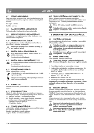 Page 134134
 LATVISKILV
4.7 DEGVIELAS KRĀNS (3)
Degvielas krāns atver degvielas padevi uz karburatoru. Ja 
mašīna netiek izmantota, degvielas krānam vienmēr jābūt 
aizvērta,
Uz augšu - atvērts.
Pa labi - aizvērts.
4.8 EĻĻAS DRENĀŽAS AIZBĀZNIS (14)
Nolietotās eļļas izlaišanai, dzinējam mainot eļļu.
4.9 AIZDEDZES SVECES AIZSARDZĪBA (1)
Aizsargierīci var viegli noņemt ar roku. Aizdedzes svece 
atrodas zem aizsargierīces.
4.10 PĀRNESUMU PĀRSLĒGS (4)
Lai regulētu ātrumu, mašīnai ir 5 pārnesumi kustībai uz 
priekšu un...
