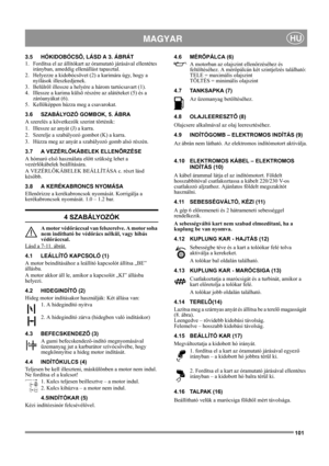 Page 101101
 MAGYARHU
3.5 HÓKIDOBÓCSÕ, LÁSD A 3. ÁBRÁT
1.  Fordítsa el az állítókart az óramutató járásával ellentétes 
irányban, ameddig ellenállást tapasztal.
2.  Helyezze a kidobócsövet (2) a karimára úgy, hogy a 
nyílások illeszkedjenek.
3.  Belülrõl illessze a helyére a három tartócsavart (1).
4.  Illessze a karima külsõ részére az alátéteket (5) és a 
záróanyákat (6).
5.  Kellõképpen húzza meg a csavarokat. 
3.6 SZABÁLYOZÓ GOMBOK, 5. ÁBRA
A szerelés a következők szerint történik:
1.  Illessze az anyát (J)...