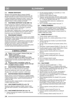 Page 120120
 SLOVENSKYSK
7.2 HRIADEľ ZÁVITOVKY
Mazacím lisom premažte tlakové maznice hriadeľa 
závitovky po každých 10 hodinách používania (obr. 14). 
Hriadeľ premažte pri každej výmene poistných skrutiek.
V prípade dlhodobého uskladnenia skrutky vyberte. Pred 
spätným zaskrutkovaním skrutiek závitovku premažte 
mazacím lisom a voľne ju otáčajte na hriadeli.
7.3 PASTOROK ZÁVITOVKY (S NA OBR. 12)
Pastorok závitovky je naplnené osobitným mazivom z 
výroby. Doplňovanie maziva spravidla nebýva potrebné.
Zátku raz...