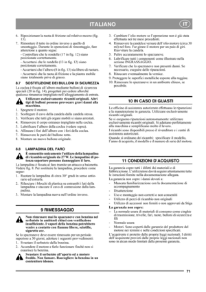 Page 7171
 ITALIANO IT
6.  Riposizionare la ruota di frizione sul relativo mozzo (fig. 
13).
7.  Rimontare il tutto in ordine inverso a quello di 
smontaggio. Durante le operazioni di rimontaggio, fare 
attenzione a quanto segue:
- Controllare che le rondelle (17 in fig. 12) siano 
posizionate correttamente.
- Accertarsi che le rondelle (13 in fig. 12) siano 
posizionate correttamente.
- Accertarsi che l’albero (8 in fig. 13) sia libero di ruotare.
- Accertarsi che la ruota di frizione e la piastra mobile...