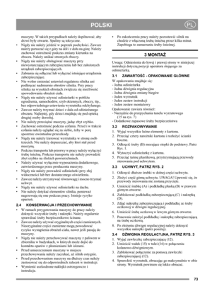 Page 7373
POLSKIPL
maszyny. W takich przypadkach należy dopilnować, aby 
drzwi były otwarte. Spaliny są toksyczne. 
• Nigdy nie należy jeździć w poprzek pochyłości. Zawsze 
należy poruszać się z góry na dół i z dołu na górę. Należy 
zachować ostrożność podczas zmiany kierunku na 
zboczu. Należy unikać stromych zboczy.
• Nigdy nie należy obsługiwać maszyny przy 
niewystarczającym zabezpieczeniu lub bez założonych 
urządzeń zabezpieczających.
• Zabrania się odłączać lub wyłączać istniejące urządzenia...