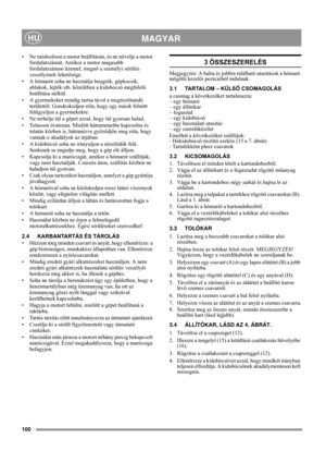 Page 100100
 MAGYARHU
• Ne módosítson a motor beállításán, és ne növelje a motor 
fordulatszámát. Amikor a motor magasabb 
fordulatszámon üzemel, megnő a személyi sérülés 
veszélyének lehetősége.
• A hómarót soha ne használja beugrók, gépkocsik, 
ablakok, lejtők stb. közelében a kidobócső megfelelő 
beállítása nélkül. 
• A gyermekeket mindig tartsa távol a megtisztítandó 
területtől. Gondoskodjon róla, hogy egy másik felnőtt 
felügyeljen a gyermekekre.
• Ne terhelje túl a gépet azzal, hogy túl gyorsan halad.
•...