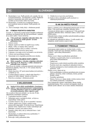 Page 124124
SLOVENSKYSK
9. Skontrolujte re˙aze. Podľa potreby ich vymeňte. Re˙aze 
sa nesmú premazáva˙. Sú namazané z výroby. Nadmerné 
množstvo mazacieho tuku môže naruši˙ trenie, ak 
zasiahne aj trecie koleso alebo trecí kotúč.
10. Skontrolujte, či ložiská nie sú nadmerne hlučné a 
nerovnomerné trenie pri otáčaní. Podľa potreby ich 
vymeňte.
11.  Znova zmontujte všetky diely v obrátenom poradí.
8.8 VÝMENA POISTNÝCH SKRUTIEK
S na obr. 11. Závitovka je pripevnená k hriadeľu osobitnými 
skrutkami navrhnutými tak,...