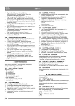 Page 126126
EESTIET
• Olge ümberpööramisel ettevaatlik. Enne 
ümberpööramist ja selle ajal vaadake selja taha, 
veendumaks takistuste puudumises.
• Ärge kunagi suunake väljalaskerenni kõrvalseisvate 
isikute poole. Ärge lubage kellelgi masina ees seista. 
• Ühendage etteanne lahti, kui lumepuhurit transporditakse 
või seda ei kasutata. Transportimisel ärge sõitke libedal 
pinnal liiga kiiresti.
• Kasutage üksnes lisatarvikuid, mis on masina tootja poolt 
heaks kiidetud.
• Ärge kunagi kasutage lumepuhurit halva...