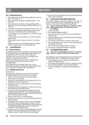 Page 4646
DEUTSCHDE
8.6.3 Reibradwechsel
1.  Demontieren Sie das Differential gemäß den Anweisun-
gen in Abschnitt  8.7.2.
2.  Demontieren Sie die beiden Lagerhalterungen  (16 in 
Abb. 18).
3.  Demontieren Sie die Achse und Lagerhaltung. Bitte 
achten Sie auf die Anordnung der beiden Scheiben (17 in 
Abb. 24).
4.  Tauschen Sie das Reibrad auf dessen Nabe aus (Abb. 25).
5.  Alle Teile in umgekehrter Reihenfolge wieder zusam-
mensetzen. Bitte beachten Sie bei der Montage:
- Sicherstellen, dass die Scheiben (17 in...