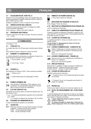 Page 5858
FRANÇAISFR
3.7 ACCÉLÉRATEUR, VOIR FIG. 6
Mettre le levier d’accélérateur situé sur le guidon dans une 
position permettant d’installer aisément le joint à rotule (L) 
dans l’orifice du levier (M).
Installer la rondelle et serrer à l’aide de l’écrou fourni.
3.8 VÉRIFICATION DES CÂBLES
Il peut être nécessaire de procéder au réglage des câbles 
avant la première utilisation.
Voir ci-dessous : RÉGLAGE DES CÂBLES
3.9 PRESSION DES PNEUS
Vérifier la pression d’air dans les pneus. Pressions correctes 
: 1,0 –...