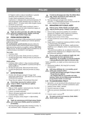 Page 6565
POLSKIPL
Tłumaczenie instrukcji oryginalnej
D. Najpierw należy wyłączyć przedłużacz z gniazda. 
Następnie można odłączyć go od silnika.
Uwaga: Silnik uruchamiany elektrycznie jest 
wyposażony w zabezpieczenie przed przeciążeniem. W 
razie przegrzania silnik automatycznie się wyłączy. Po 
upływie około 5 - 10 minut, kiedy silnik ostygnie, można 
uruchomić go ponownie.
7. Po uruchomieniu silnika należy przekręcić ssanie w 
kierunku przeciwnym do ruchu wskazówek zegara, aż 
zostanie całkowicie otwarte....