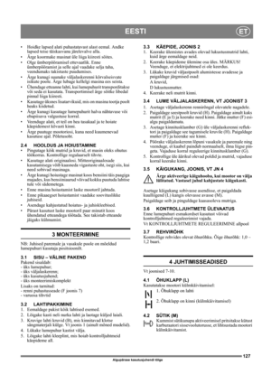 Page 127127
EESTIET
Algupärase kasutusjuhendi tõlge
• Hoidke lapsed alati puhastatavast alast eemal. Andke 
lapsed teise täiskasvanu järelevalve alla.
• Ärge koormake masinat üle liiga kiiresti sõites.
• Olge ümberpööramisel ettevaatlik. Enne 
ümberpööramist ja selle ajal vaadake selja taha, 
veendumaks takistuste puudumises.
• Ärge kunagi suunake väljalaskerenni kõrvalseisvate 
isikute poole. Ärge lubage kellelgi masina ees seista. 
• Ühendage etteanne lahti, kui lumepuhurit transporditakse 
või seda ei...