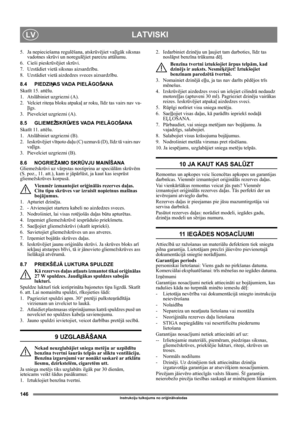 Page 146146
LATVISKILV
Instrukciju tulkojums no oriģinālvalodas
5. Ja nepieciešama regulēšana, atskrūvējiet vaļīgāk siksnas 
vadotnes skrūvi un noregulējiet pareizu attālumu.
6. Cieši pieskrūvējiet skrūvi.
7. Uzstādiet vietā siksnas aizsardzību. 
8. Uzstādiet vietā aizdedzes sveces aizsardzību.
8.4 PIEDZIŅAS VADA PIELĀGOŠANA
Skatīt 15. attēlu.
1. Atslābiniet uzgriezni (A).
2. Velciet riteņa bloku atpakaļ ar roku, līdz tas vairs nav va-
ļīgs.
3. Pievelciet uzgriezni (A).
8.5 GLIEMEŽSKRŪVES VADA PIELĀGOŠANA
Skatīt...